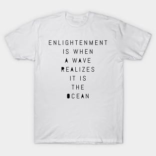 enlightenment is when a wave realizes it is the ocean T-Shirt